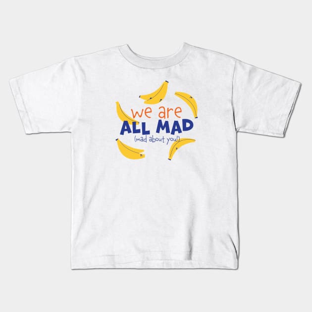 We are all mad Kids T-Shirt by Nora Gazzar